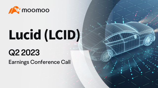 Lucid 2023年第二季度业绩电话会